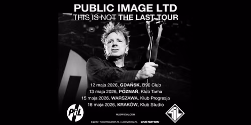 Public Image Ltd. - This Is Not The Last Tour - Official Event, 15.05.2026, Klub Progresja, Warszawa
