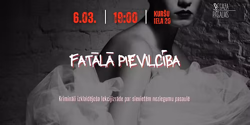 "Fat\u0101l\u0101 pievilc\u012bba." Krimin\u0101li izklaid\u0113jo\u0161a lekcijizr\u0101de par sieviet\u0113m noziegumu pasaul\u0113