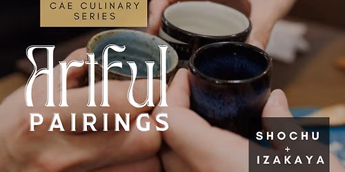ARTFUL PAIRINGS CULINARY SERIES: Shochu \u2013 A Taste of Izakaya