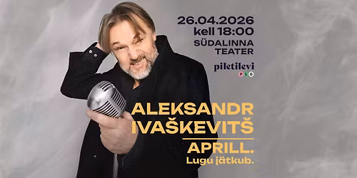 Aleksandr Iva\u0161kevit\u0161. Kontsert "Aprill. Lugu j\u00e4tkub"