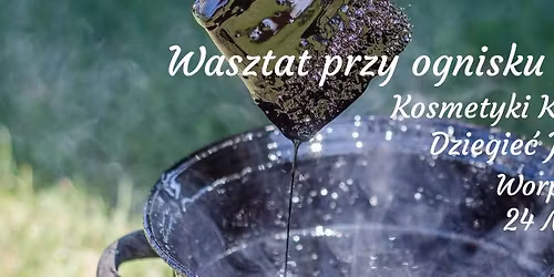 Warsztat przy ognisku przodk\u00f3w temat przewodni Dziegie\u0107 