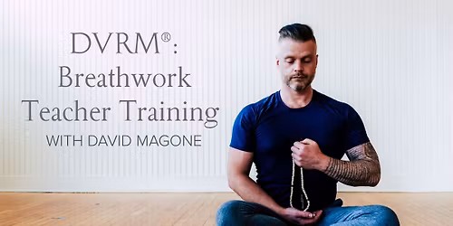 DVRM\u00ae: Breathwork Teacher Training with David Magone