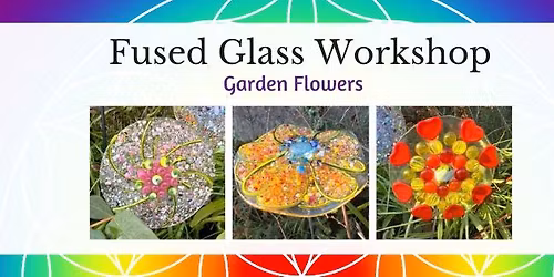 Fused Glass Garden Flowers Workshop