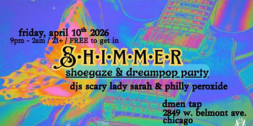Fri, 4\/10\/26: Shimmer- Chicago's Monthly Shoegaze Party w\/ DJs Scary Lady Sarah & Philly Peroxide