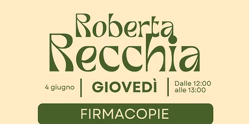 FIRMACOPIE e due chiacchiere con Roberta Recchia Gioved\u00ec 4 Giugno ore 12:00 in Libreria