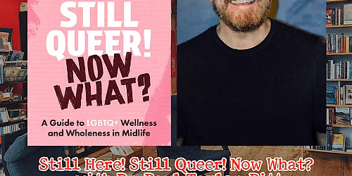 Still Here! Still Queer! Now What? with Dr. Paul Taylor-Pitt