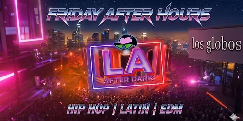 18+FRIDAY ASIAN AFTER HOURS LOS GLOBLES FREE WITH RSVP