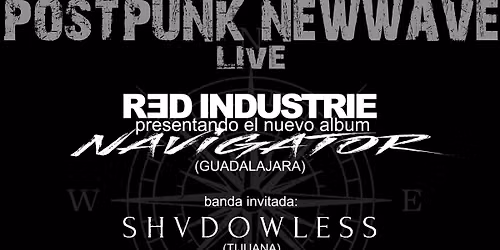 Postpunk\/Newwave Live Red Industrie Navigator Tour Tijuana + Shvdowless