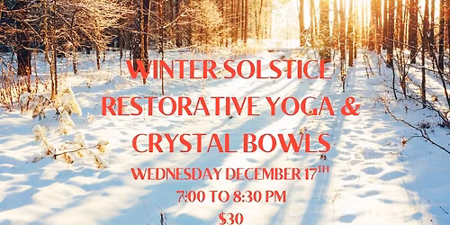 Restorative Yoga & Cystal Bowls Winter Solstice (click on pic to sign up)