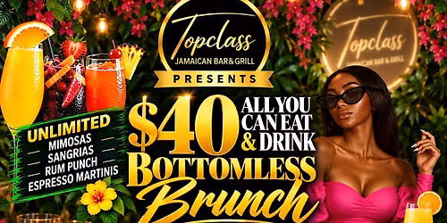 $40 ALL YOU CAN EAT & DRINK BOTTOMLESS BRUNCH