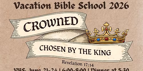 Vacation Bible School - Crowned: Chosen by the King Family Night