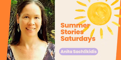 Anita Sachlikidis: Summer Stories Saturdays
