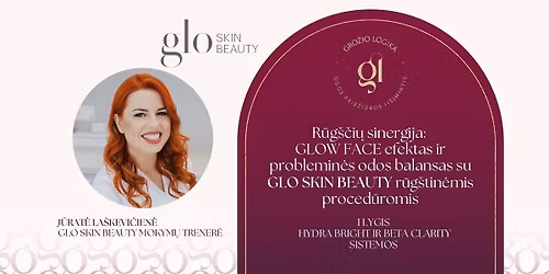 KOSMETOLOGAMS KAUNE: GLOW FACE efektas ir PROBLEMIN\u0116S ODOS BALANSAS su GLO SKIN BEAUTY r\u016bg\u0161timis