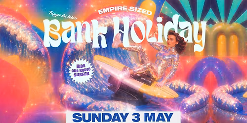 EMPIRE BANK HOLIDAY - Surf Simulator, Boogie Box, Cinema Club, Karaoke &amp; more!