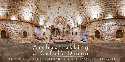 Archeotrekking a Cefal\u00e0 Diana | Le terme, le tombe tardoantiche e il castello medievale