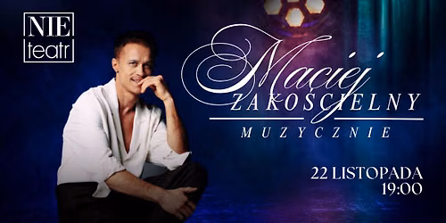 Bia\u0142ystok: MACIEJ ZAKO\u015aCIELNY MUZYCZNIE | Nie Teatr Na Innej Scenie | 22 listopada 19:00