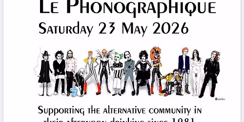 The Phono May 23rd 2026 ( World Goth Day )