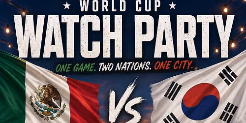 World Cup Watch Party! Mexico \ud83c\uddf2\ud83c\uddfd vs. S. Korea \ud83c\uddf0\ud83c\uddf7 