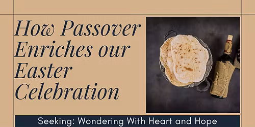 Maundy Thursday (In-Person) - "How Passover Enriches our Easter Celebration"