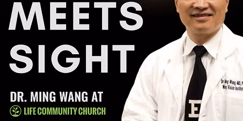 Faith Meets Sight: Dr. Ming Wang at Life Community Church