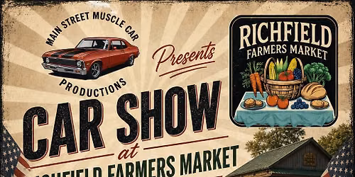 Car Show hosted by Main Street Muscle Car Production @ Richfield Farmers Market 
