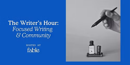 The Writer\u2019s Hour: Focused Writing & Community at Fable