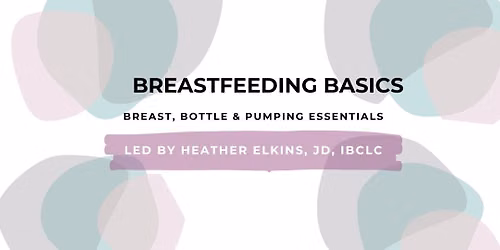 Breastfeeding Basics: Breast, Bottle & Pumping Essentials