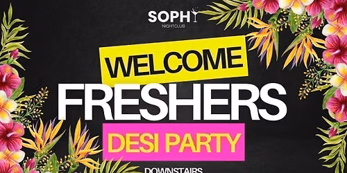 Welcome Freshers! Desi night party @ Sophy.
