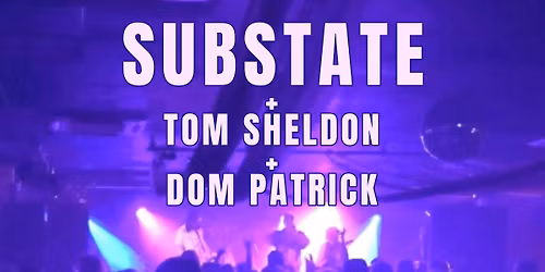 SUBSTATE | TOM SHELDON | DOM PATRICK