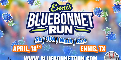 Ennis Bluebonnet Run (5K | 10K | Kids 5K | Fun Run\/Walk)