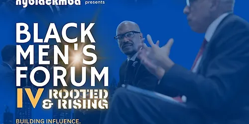 NYBLACKMBA's Black Men's Forum IV: Rooted & Rising