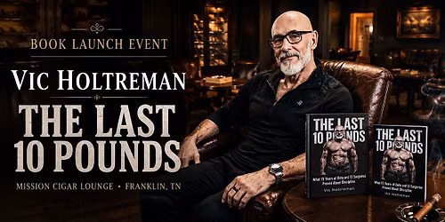 Book Launch Event: Vic Holtreman, author of "The Last 10 Pounds"