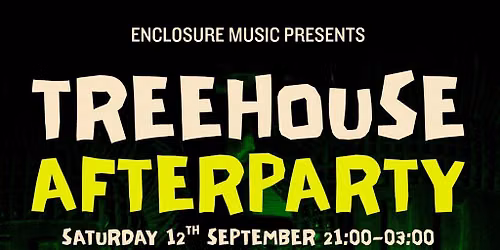 Enclosure Music presents TREEHOUSE PART 2 - The Afterparty