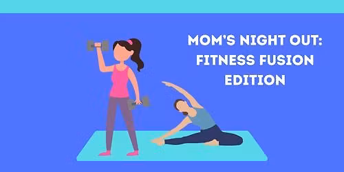 Mom\u2019s Night Out: Fitness Fusion Edition