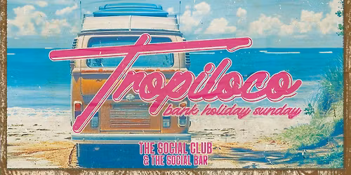 \ud83e\udea9\ud83c\udf34 TROPILOCO BANK HOLIDAY SUNDAY \ud83c\udf34\ud83e\udea9 THE SOCIAL CLUB &amp; BAR \/\/ POWERED BY YOUR FAVOURITE VK
