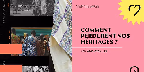 Vernissage - Comment perdurent nos h\u00e9ritages ?