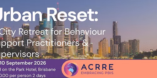 Urban Reset: A City Retreat for Behaviour Support Practitioners & Supervisors