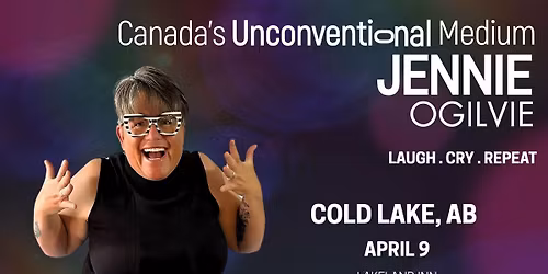 LIVE in COLD LAKE, AB Canada's Unconventional Medium JENNIE OGILVIE