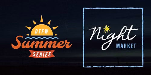 DTFW Summer Series: Night Market \u2014 August 20