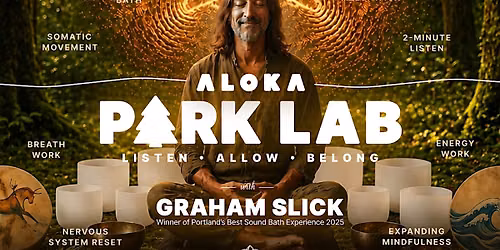Aloka \u2014  Park Lab  with Graham Slick, A Sound Bath Reset in the Forest