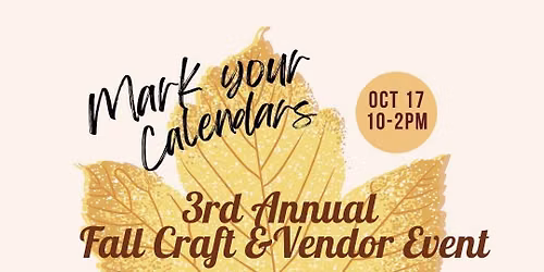 3rd Annual Fall Craft\/Vendor Show Oct 17 10-2pm