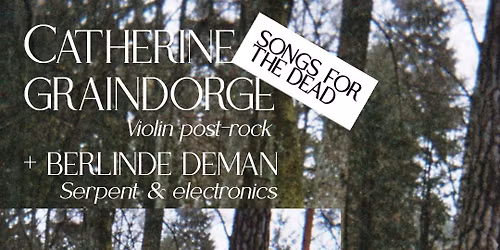 CATHERINE GRAINDORGE - SONGS FOR THE DEAD (BE) + BERLINDE DEMAN (BE)