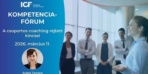 ICF Kompetenciaf\u00f3rum | Szab\u00f3 Tamara MCC | A csoportos coaching rejtett kincsei