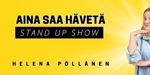 Helena P\u00f6ll\u00e4nen \u2013 Aina saa h\u00e4vet\u00e4 -stand up -show