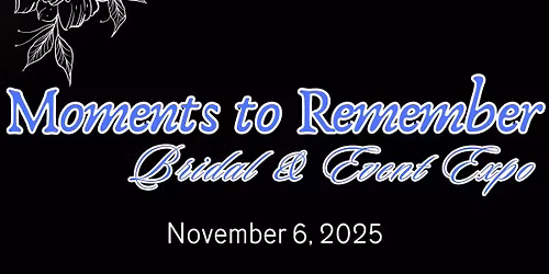 Moments to Remember Bridal & Event Expo