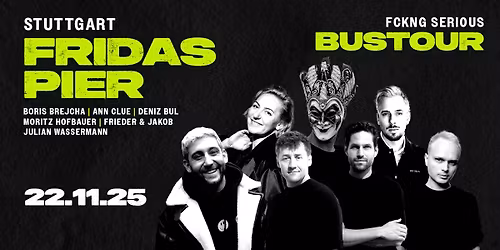  FCKNG SERIOUS BUSTOUR @ FRIDAS PIER, STUTTGART