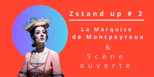 Zstand up #2 : La Marquise de Montpeyroux & Sc\u00e8ne ouverte