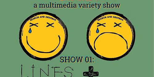 SEARCH AND DESTROY - a multimedia variety show \/\/  SHOW 01: Lines + Borders