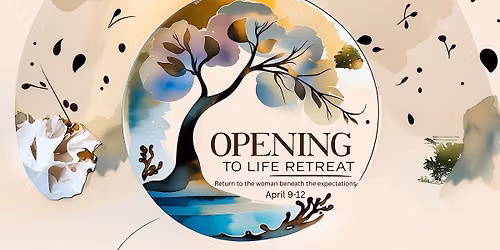 Opening To Life- Women's Retreat