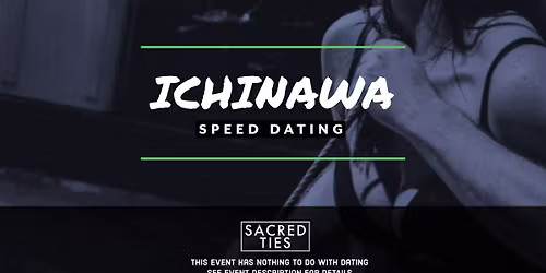 Ichinawa Speed Dating @ Sacred Ties Rope